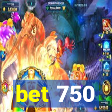 bet 750