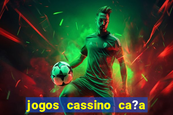 jogos cassino ca?a niqueis gratis