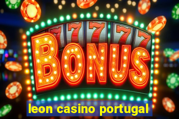 leon casino portugal