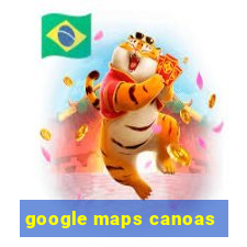 google maps canoas