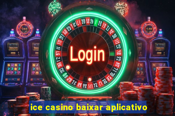 ice casino baixar aplicativo