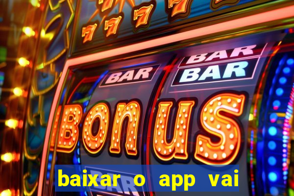 baixar o app vai de bet