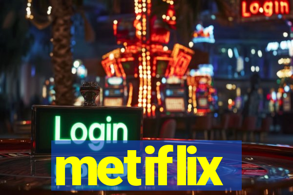 metiflix