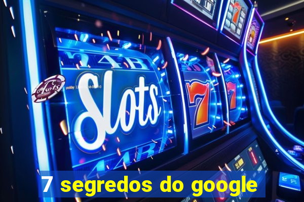 7 segredos do google