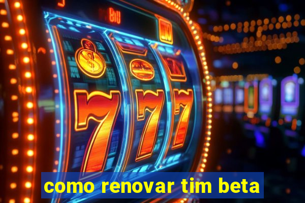 como renovar tim beta