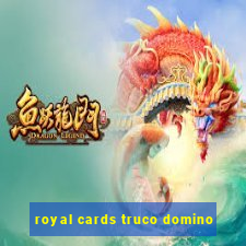 royal cards truco domino