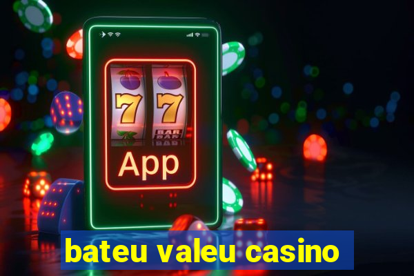 bateu valeu casino