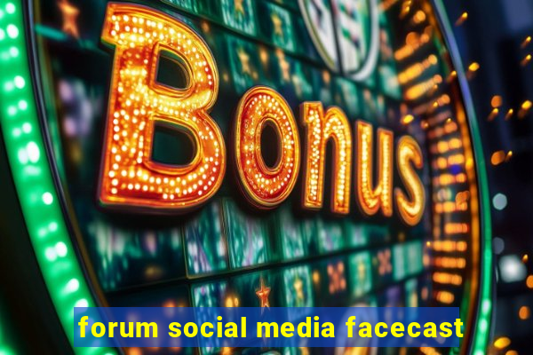 forum social media facecast