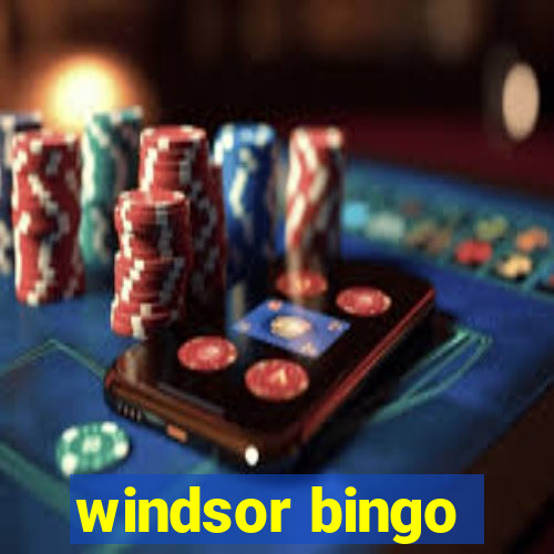 windsor bingo