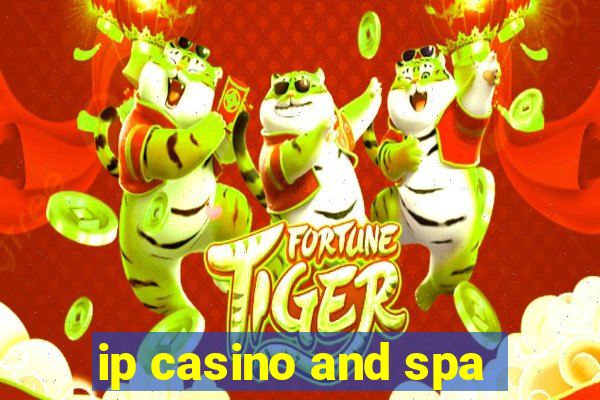 ip casino and spa