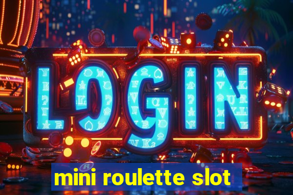 mini roulette slot