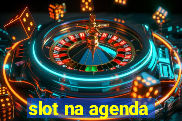 slot na agenda