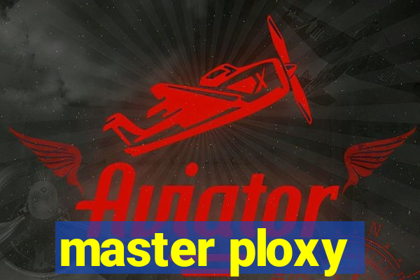 master ploxy