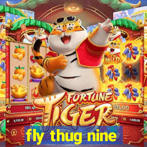 fly thug nine