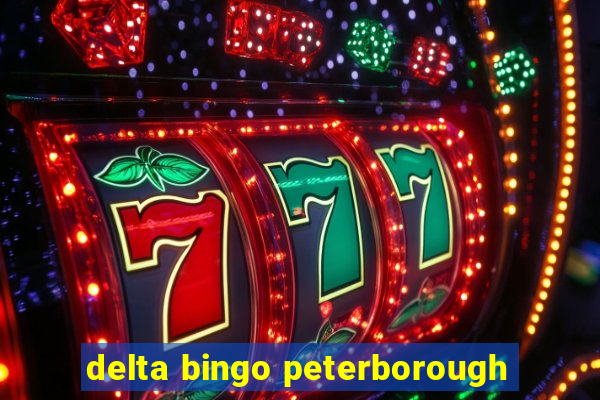 delta bingo peterborough