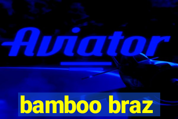 bamboo braz