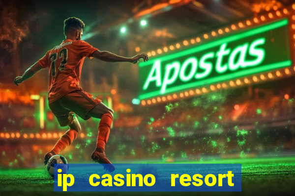 ip casino resort spa biloxi