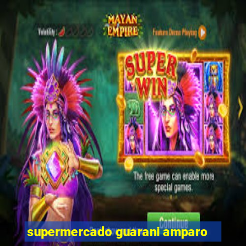 supermercado guarani amparo