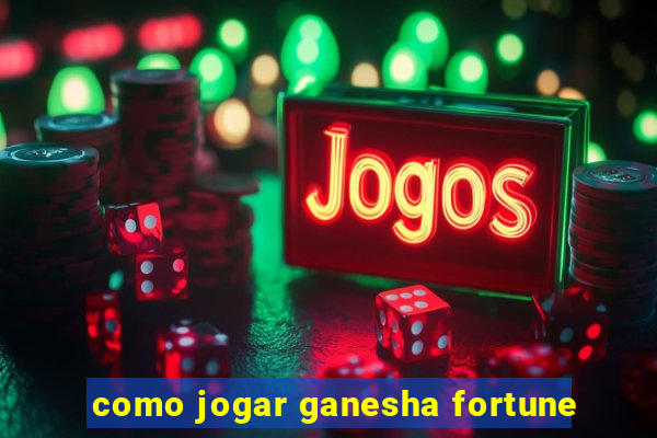 como jogar ganesha fortune