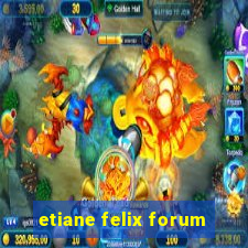 etiane felix forum