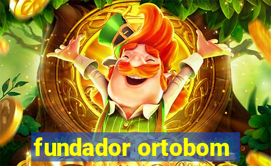 fundador ortobom