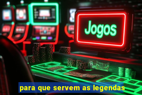 para que servem as legendas