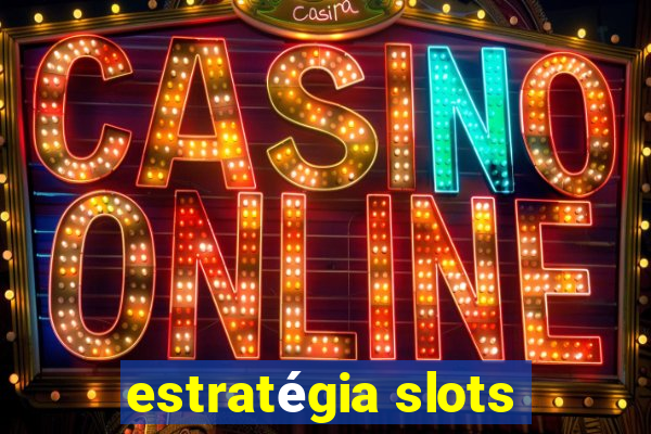 estratégia slots