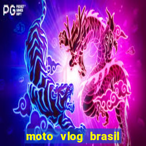 moto vlog brasil dinheiro infinito