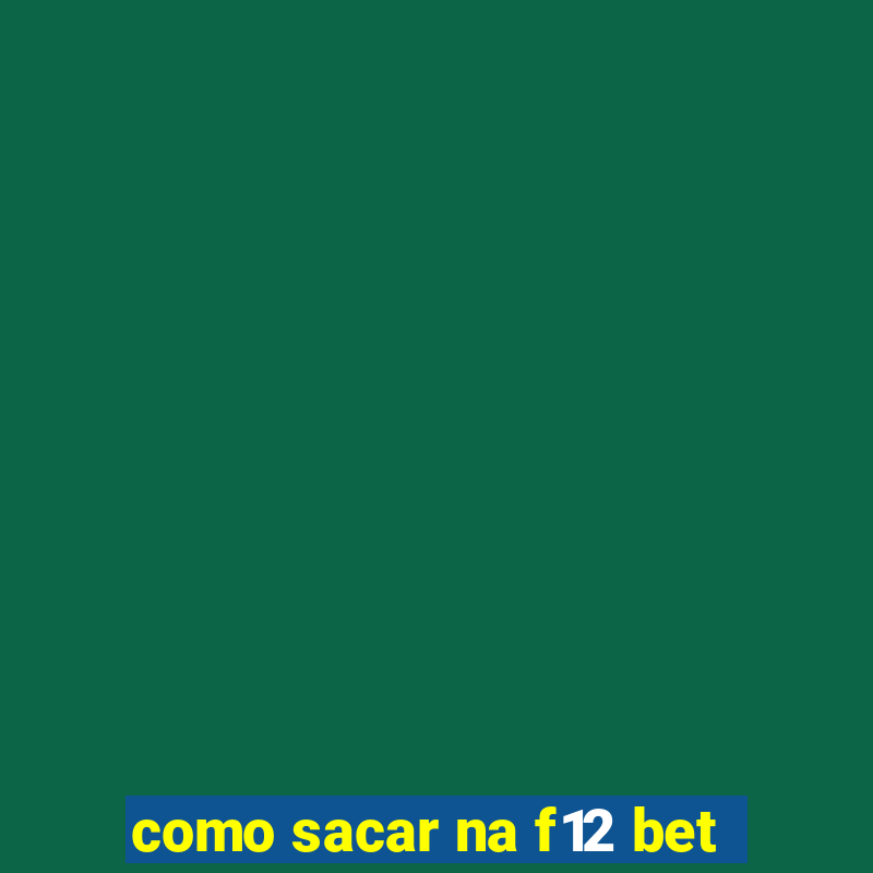 como sacar na f12 bet