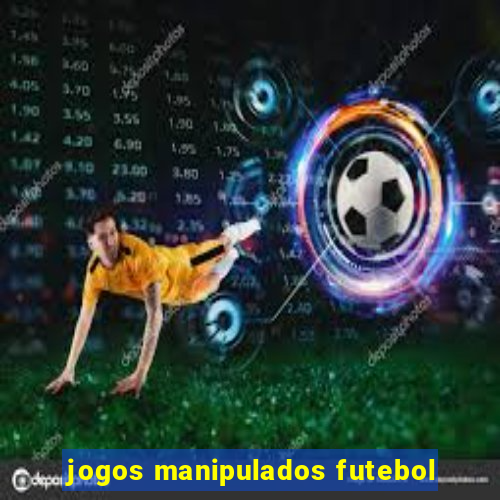 jogos manipulados futebol