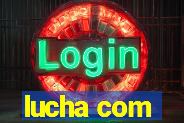 lucha com