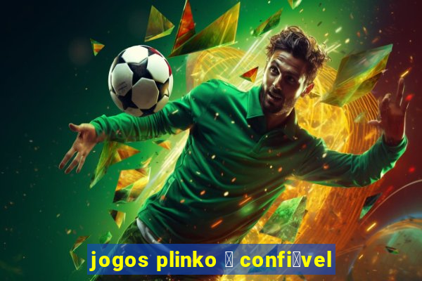 jogos plinko 茅 confi谩vel