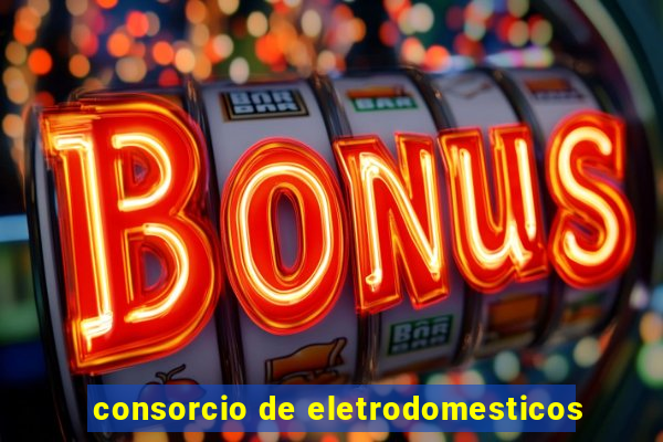 consorcio de eletrodomesticos