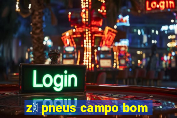 z茅 pneus campo bom