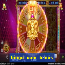 bingo com b么nus gr谩tis no cadastro