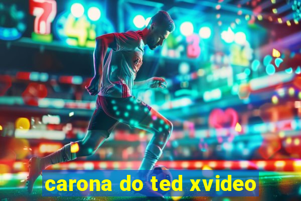 carona do ted xvideo