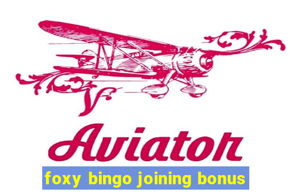 foxy bingo joining bonus