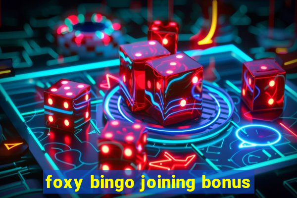 foxy bingo joining bonus