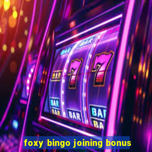 foxy bingo joining bonus