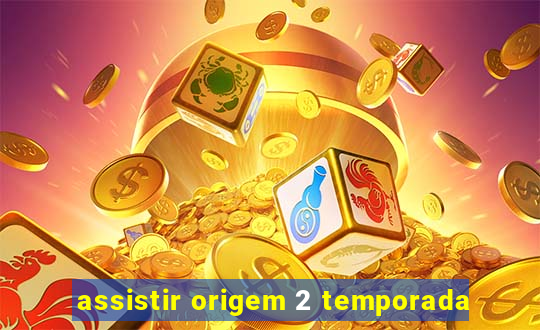 assistir origem 2 temporada