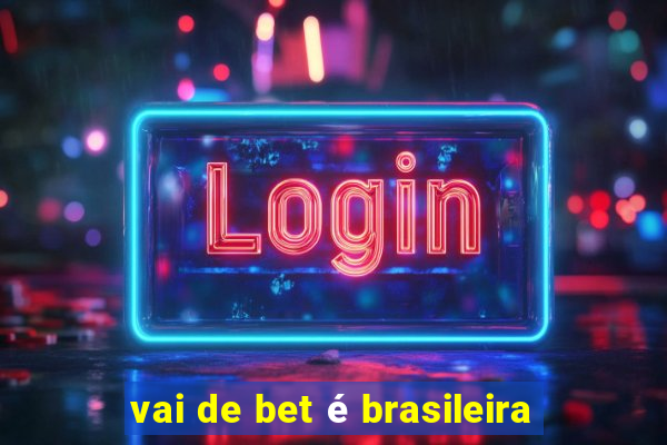 vai de bet é brasileira