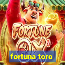 fortuna toro