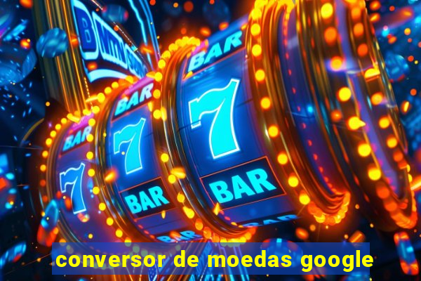 conversor de moedas google