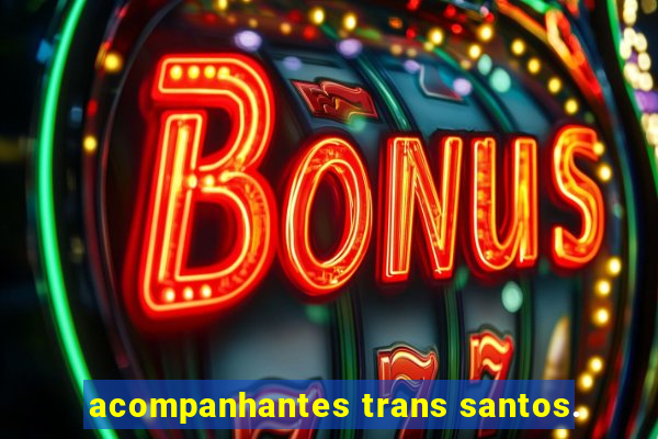 acompanhantes trans santos.