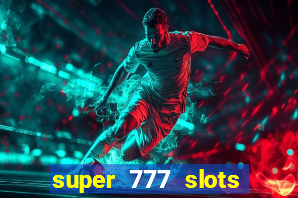 super 777 slots paga mesmo