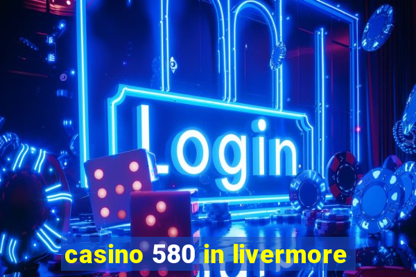 casino 580 in livermore