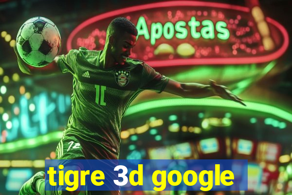 tigre 3d google