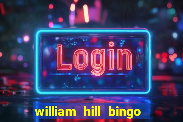 william hill bingo refer a friend