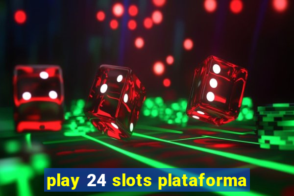 play 24 slots plataforma