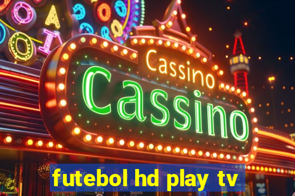 futebol hd play tv